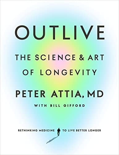 Outlive: The Science of Longevity by Peter Attia